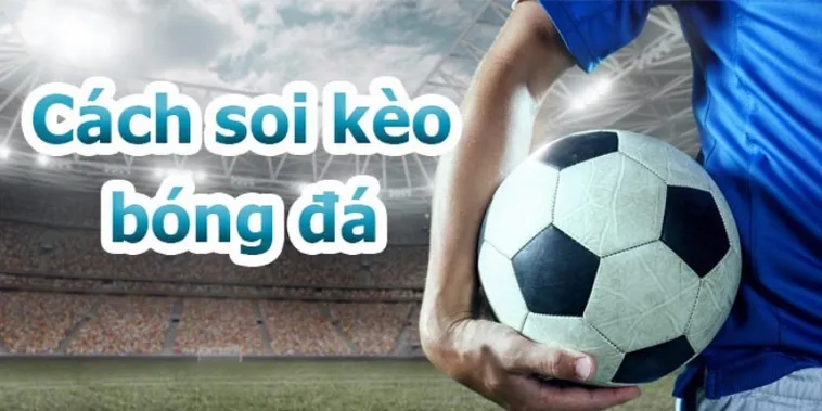 Kèo Bóng Đá Là Gì Và Cách Đọc Chuẩn Xác Khi Tham Gia Cá Cược