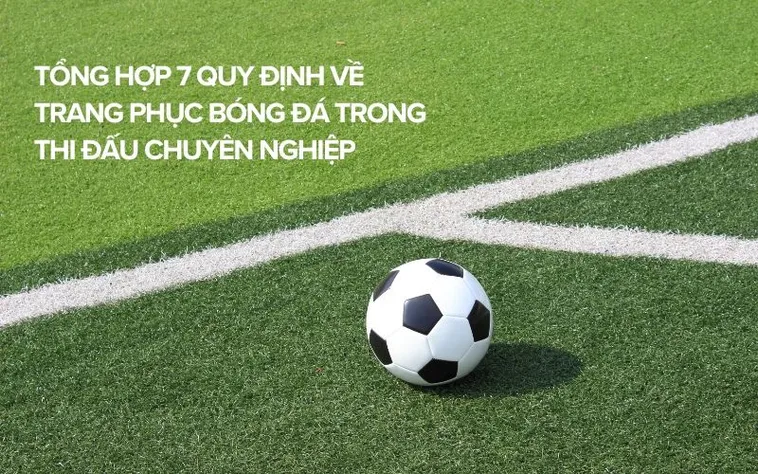 Quy Định Về Trang Phục Bóng Đá Chuẩn Mực Và Quy Tắc Trang Bị Cầu Thủ