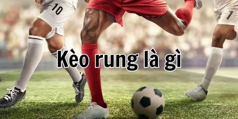 Cách Chơi Kèo Rung Trong Bóng Đá Hiệu Quả Và Chiến Thuật Cho Người Mới